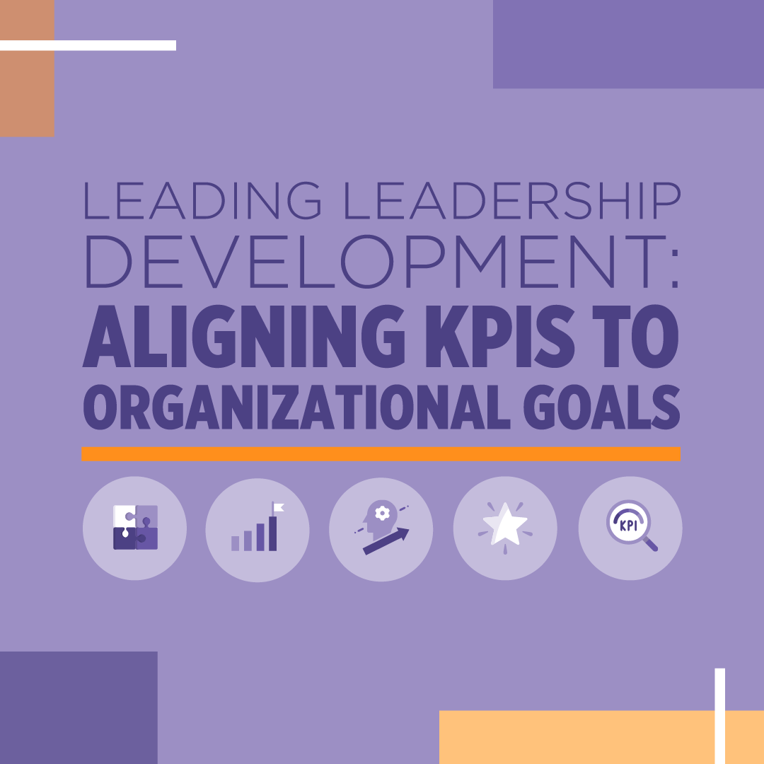 Link to leading leadership development: aligning to KPIs to organizational goals job aid